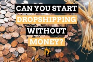 Can You Start Dropshipping With No Money? (Know This First)