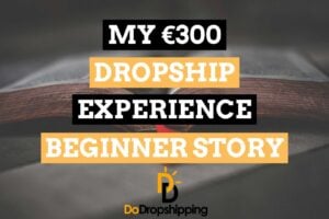 My €300 Dropship Experience (A True Dropshipping Beginner Story)