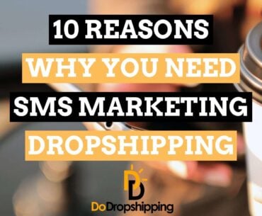 10 Reasons Why You Need SMS Marketing While Dropshipping in 2021!