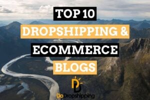 Top 10 Dropshipping & Ecommerce Blogs