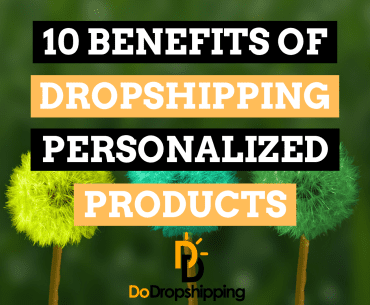 10 Benefits of Dropshipping Personalized Products