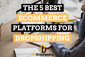 The 5 Best Ecommerce Platforms for Dropshipping