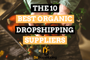 The 10 Best Organic Dropshipping Suppliers (Natural Products)