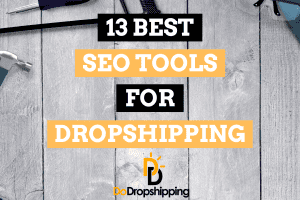 13 Best SEO Tools for Dropshipping (Grow Traffic)