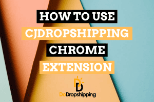 CJdropshipping Chrome Extension: The Definitive Guide