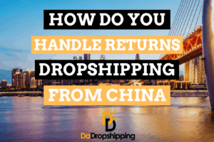 How Do You Handle Returns When Dropshipping From China?