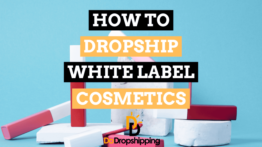 How Do You Dropship White Label Cosmetics? (7 Suppliers)