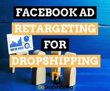 Facebook Ad Retargeting for Dropshipping: A Beginner’s Guide