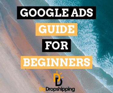 Google Ads for Dropshipping: A Beginner’s Guide