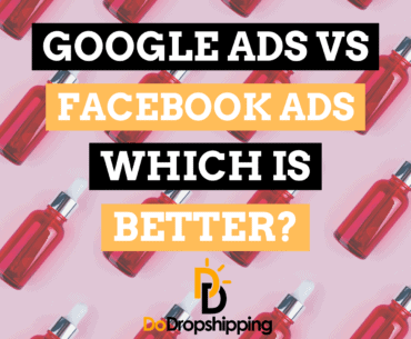 Google Ads vs. Facebook Ads: Which Is Better for Dropshipping?