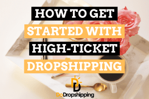 High Ticket Dropshipping: The Definitive Guide