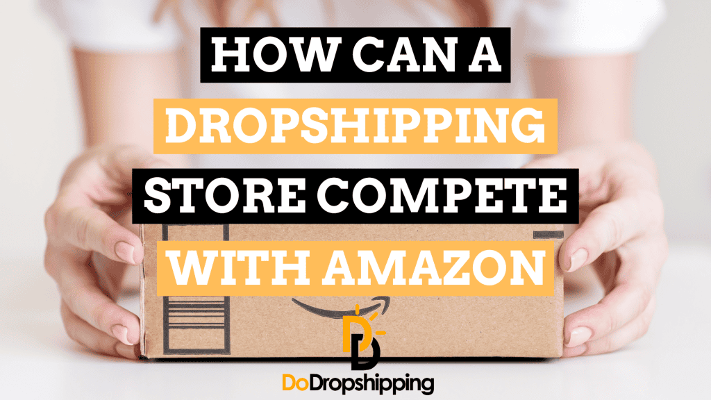 How Can a Dropshipping Store Compete With Amazon?