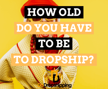 How Old Do You Have to Be to Dropship? (Read This First)