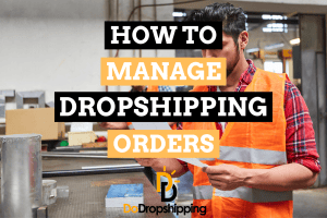 How Do You Manage Your Orders When Dropshipping?