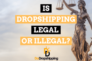 Is Dropshipping Legal? (Take a Look Here First)