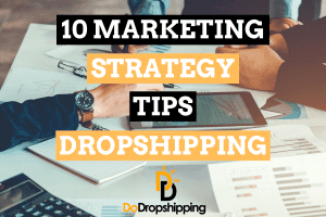 10 Dropshipping Marketing Strategy Tips to Grow Your Business