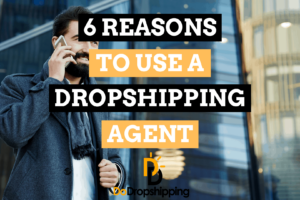 6 Reasons to Use a Dropshipping Agent for Your Online Store