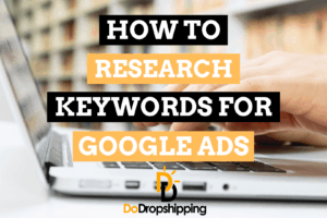 Google Ads Keyword Research for Dropshipping Stores (Guide)