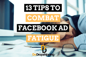 13 Tips to Combat Facebook Ad Fatigue for Dropshipping Stores